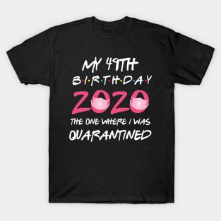 49th birthday 2020 the one where i was quarantined T-Shirt